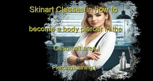 Skinart Classes in how to become a body piercer in the Casumalt area | PiercingTraining | PiercingClasses | SkinartTraining-Mexico